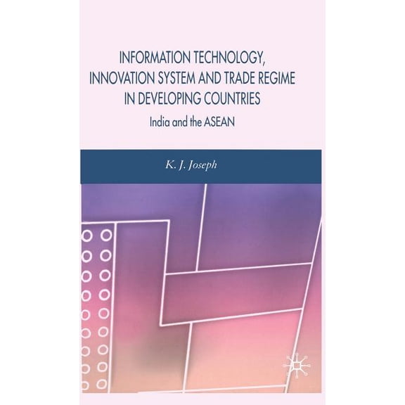 Information Technology, Innovation System and Trade Regime in Developing Countries: India and the ASEAN, (Hardcover)