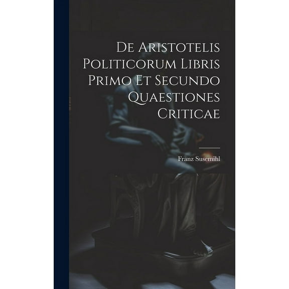 De Aristotelis Politicorum Libris Primo Et Secundo Quaestiones Criticae (Hardcover)