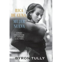 Rica de Cuna, Mujer Nueva: Cómo Gestionar Tu Dinero y Tu Vida, (Hardcover)