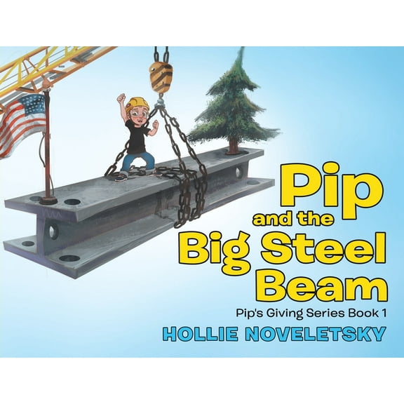 Pip and the Big Steel Beam, (Paperback)