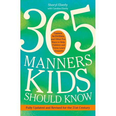 Children Manners 365 Manners Kids Should Know : Games, Activities, and Other Fun Ways to Help Children and Teens Learn Etiquette ()