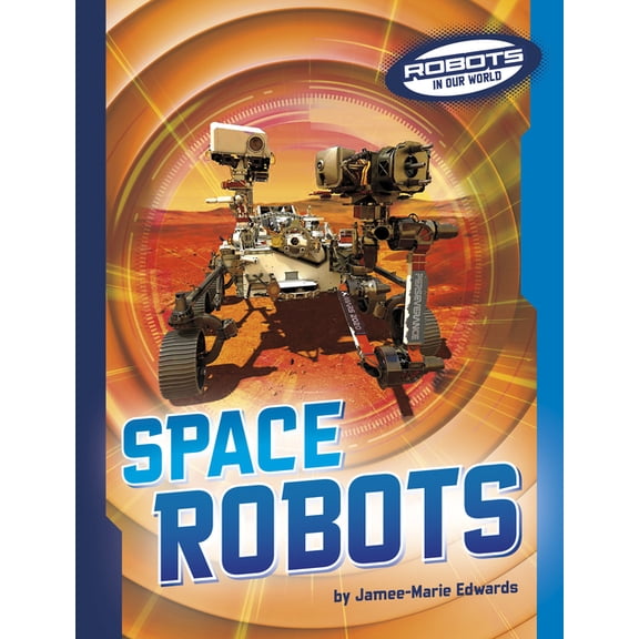 Robots in Our World Space Robots, (Paperback)