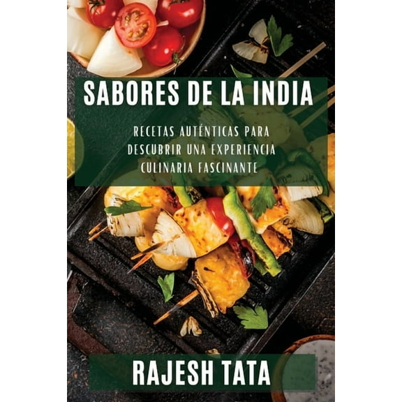 Sabores de la India: Recetas AutÃ©nticas para Descubrir una Experiencia Culinaria Fascinante, (Paperback)