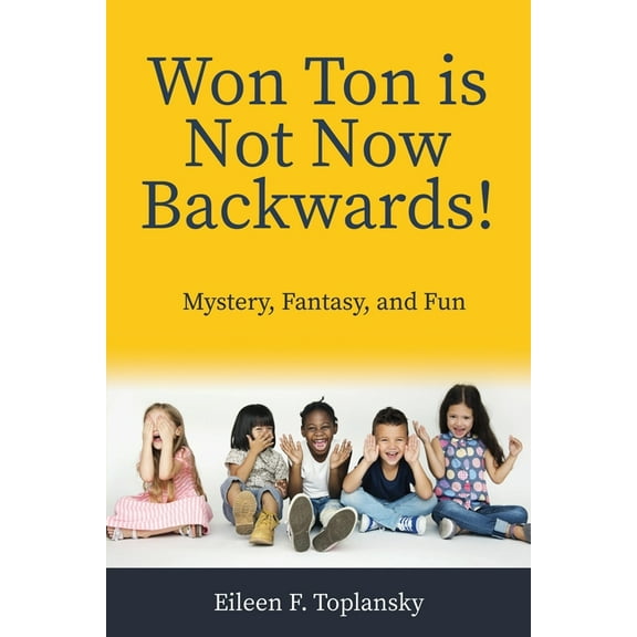 Won Ton Is Not Now Backwards: Mystery, Fantasy and Fun, (Paperback)