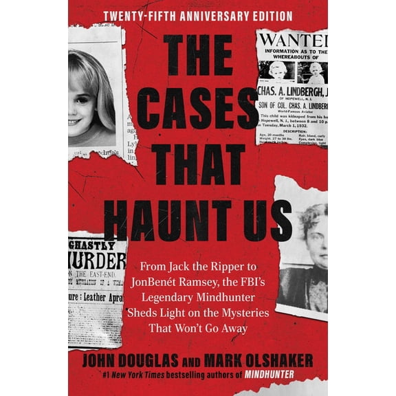 The Cases That Haunt Us: From Jack the Ripper to JonBenet Ramsey, the Fbi's Legendary Mindhunter Sheds Light on the, (Paperback)