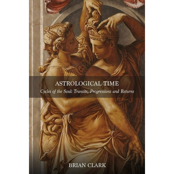 Astrological Time: Transits, Progressions and Returns, (Paperback)