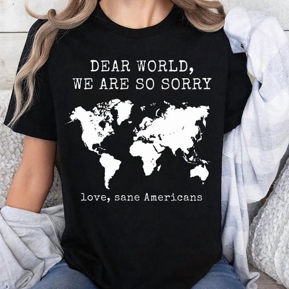 Dear World We Are So Sorry Unisex T-shirt, Sizes S-5XL - Gategoo