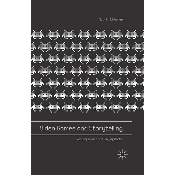 Video Games and Storytelling: Reading Games and Playing Books, (Paperback)