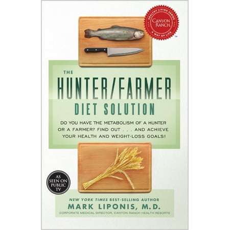 The Hunter/Farmer Diet Solution : Do You Have the Metabolism of a Hunter or a Farmer? Find Out . . . and Achieve Your Health and Weight-Loss