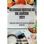 Deliciosas Receitas Do Sul Asitico 2022: Receitas Fceis de Fazer Da Tradio Asitica (Paperback)