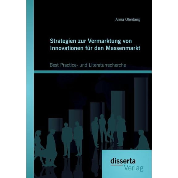 Strategien zur Vermarktung von Innovationen für den Massenmarkt : Best Practice- und Literaturrecherche (Paperback)