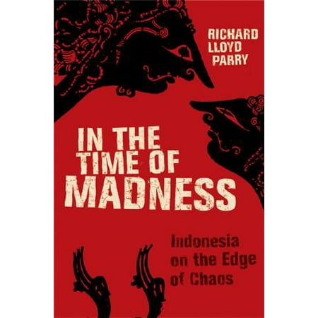 In the Time of Madness : Indonesia on the Edge of (The Best Of Indonesia)