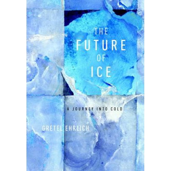 Pre-Owned The Future of Ice: A Journey into Cold (Hardcover) 037542251X 9780375422515