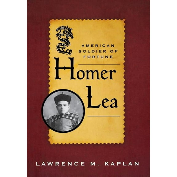 American Warriors Homer Lea: American Soldier of Fortune, (Hardcover)