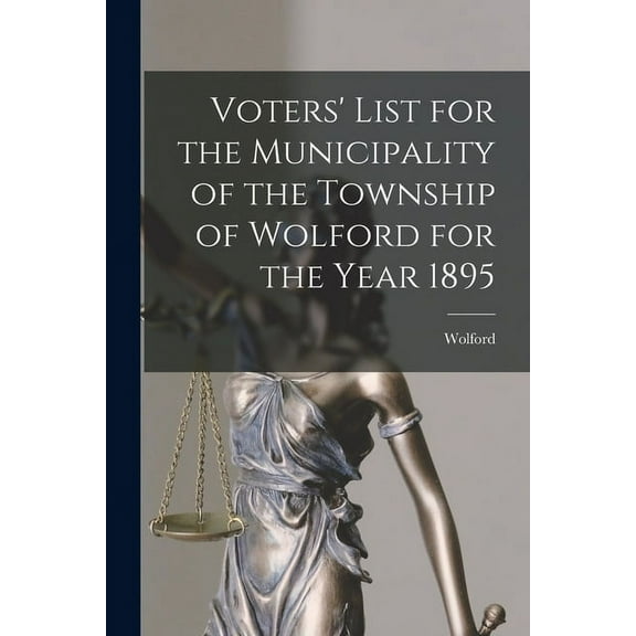 Voters' List for the Municipality of the Township of Wolford for the Year 1895 [microform] (Paperback)