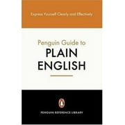 Pre-Owned Penguin Guide to Plain English: Express Yourself Clearly and Effectively (Hardcover) 0140514309 9780140514308