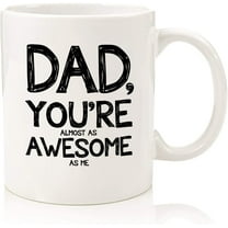 Dad, Almost As Awesome Funny Coffee Mug - Best Father's Day Gifts for Dad - Unique Gag Dad Gifts from Daughter, Son, Kids - Cool Birthday Present Ideas for Men, Father, Man, Guy, Him - Fun Novelty Cup