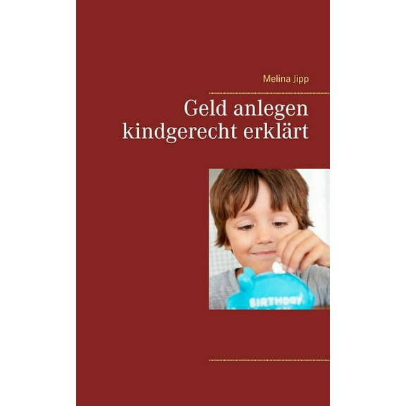 Geld anlegen kindgerecht erklÃ¤rt, (Paperback)