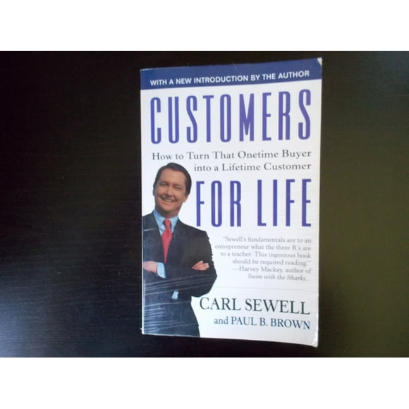 CUSTOMERS FOR LIFE: HOW TO TURN THAT ONE TIME BUYER INTO A LIFELONG CUSTOMER
