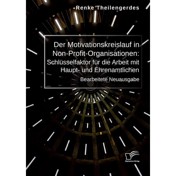 Der Motivationskreislauf in Non-Profit-Organisationen: SchlÃ¼sselfaktor fÃ¼r die Arbeit mit Haupt- und Ehrenamtlichen: Bea, (Paperback)
