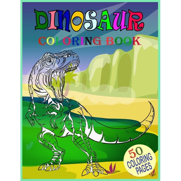 Download Dinosaur Coloring Book 50 Coloring Pages Includes Fun And Interesting Dinosaur Design Great Stress Relief Coloring Books For Adults And Toddlers Paperback Walmart Com Walmart Com