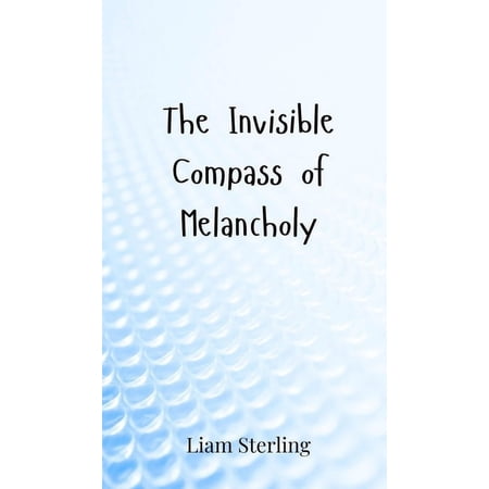 The Invisible Compass of Melancholy (Hardcover)