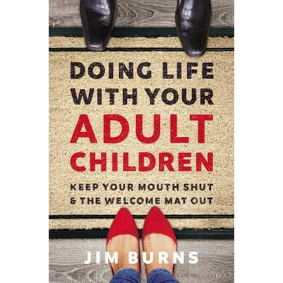 Pre-Owned Doing Life with Your Adult Children: Keep Your Mouth Shut and the Welcome Mat Out (Paperback) 0310353777 9780310353775