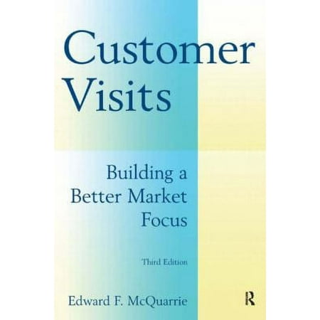 Customer Visits: Building a Better Market Focus: Building a Better Market Focus [Paperback - Used]