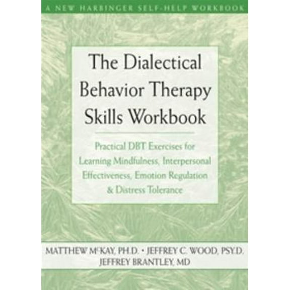 Pre-Owned The Dialectical Behavior Therapy Skills Workbook: Practical Dbt Exercises for Learning Mindfulness, Interpersonal Effectiveness, Emotion Regulation, a (Paperback) 1572245131 9781572245136