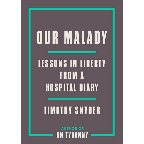 Our Malady: Lessons in Liberty from a Hospital Diary, (Paperback)