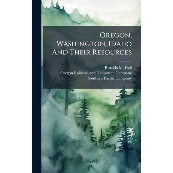 Oregon, Washington, Idaho And Their Resources, (Hardcover)