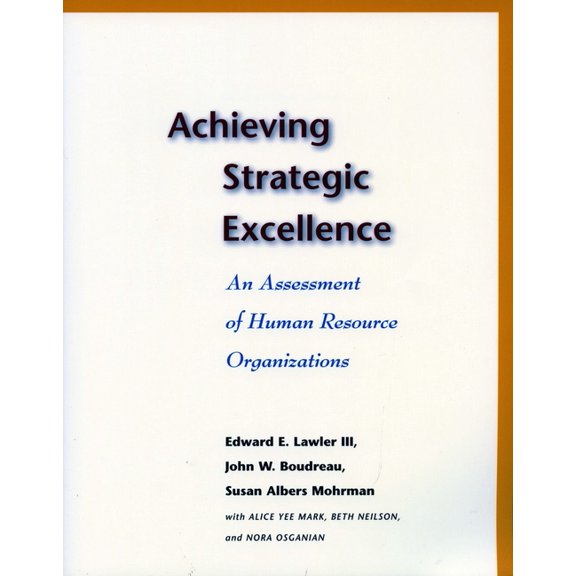 Achieving Strategic Excellence: An Assessment of Human Resource Organizations, (Paperback)