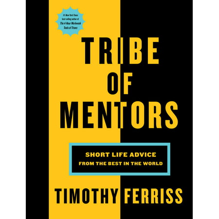 Tribe of Mentors : Short Life Advice from the Best in the