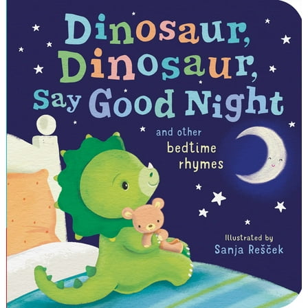 Dinosaur, Dinosaur, Say Good Night: And Other Bedtime Rhymes (Board Book)