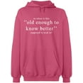thumbnail image 2 of OXI Hoodie Sweatshirt - Old Enough Know To Better, Basic Casual Hoodie for Men's and Women Fleece Hoodie Long Sleeve - Safety Pink Medium, 2 of 3