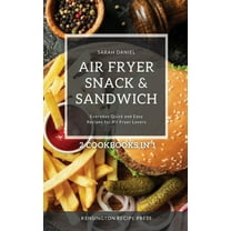 The Complete Air Fryer Cookbook Air Fryer Snack and Sandwich 2 Cookbooks in 1: Everyday Quick and Easy Recipes for Air Fryer Lovers, (Hardcover)