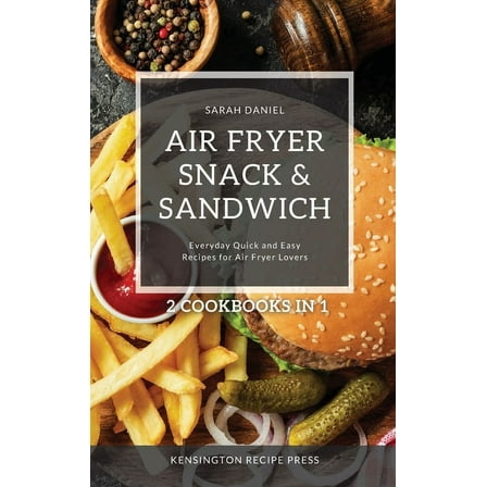 The Complete Air Fryer Cookbook Air Fryer Snack and Sandwich 2 Cookbooks in 1: Everyday Quick and Easy Recipes for Air Fryer Lovers, (Hardcover)