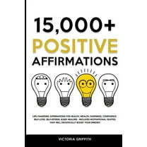 15.000 Positive Affirmations: Life-Changing Affirmations for Health, Wealth, Happiness, Confidence, Self-Love, Self-Est, (Paperback)