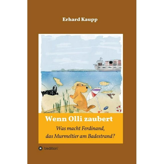 Was macht denn Ferdinand, das Murmeltier am Badestrand?: Wenn Olli zaubert, (Hardcover)