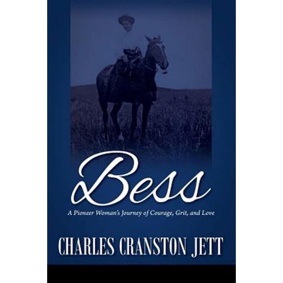 Bess: A Pioneer Woman's Journey of Courage, Grit and Love