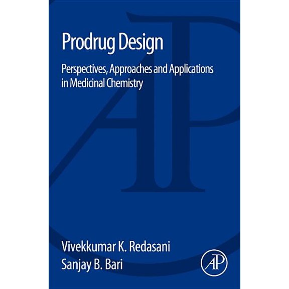 Prodrug Design: Perspectives, Approaches and Applications in Medicinal Chemistry, (Paperback)