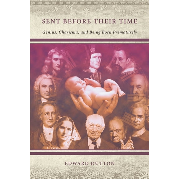 Sent Before Their Time: Genius, Charisma, and Being Born Prematurely, (Paperback)
