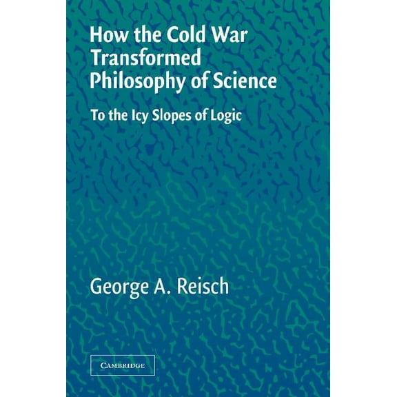 How the Cold War Transformed Philosophy of Science, (Hardcover)