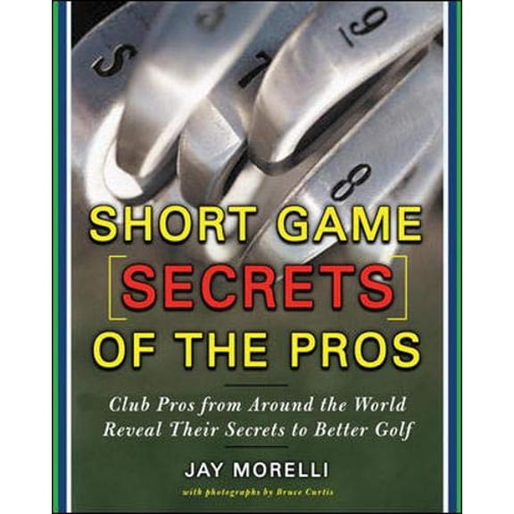 Pre-Owned Short Game Secrets of the Pros: Tour and Club Pros from Around the World (Paperback) 0071469818 9780071469814