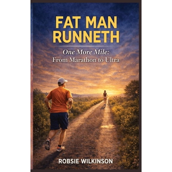 Fat Man Runneth: One More Mile: From Marathon to Ultra, (Paperback)