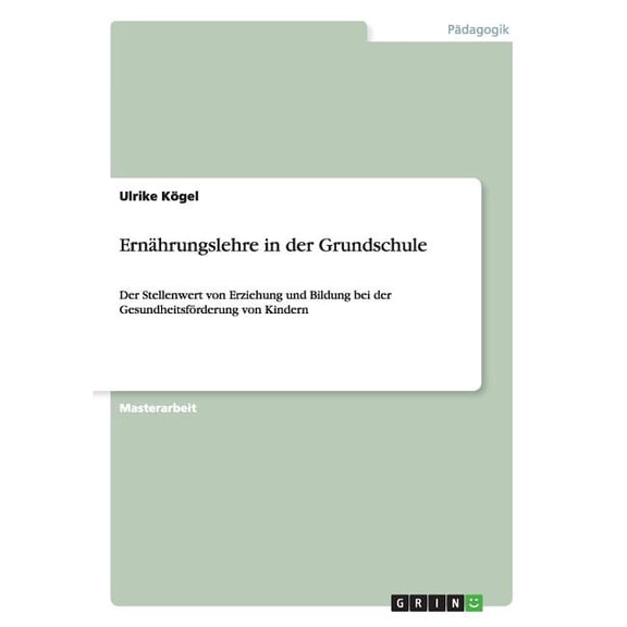 Ernährungslehre in der Grundschule : Der Stellenwert von Erziehung und Bildung bei der Gesundheitsförderung von Kindern (Paperback)