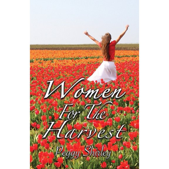 Women For The Harvest (Paperback) by Peggy J Shirley, Jeremy J Shirley