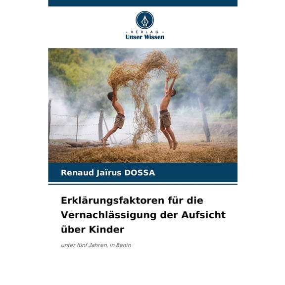 ErklÃ¤rungsfaktoren fÃ¼r die VernachlÃ¤ssigung der Aufsicht Ã¼ber Kinder, (Paperback)