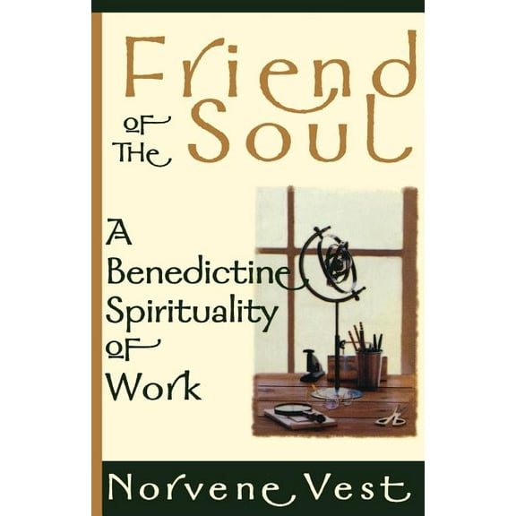 Friend of the Soul: A Benedictine Spirituality of Work, (Paperback)