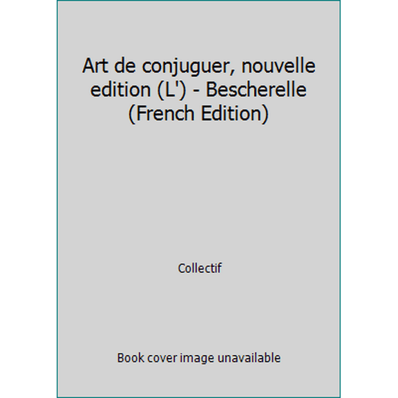 Pre-Owned Art de conjuguer, nouvelle edition (L') - Bescherelle (French Edition) (Hardcover) 2894288433 9782894288436